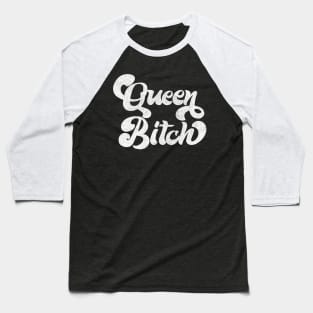 Queen Bitch / Retro Styled Typography Design Baseball T-Shirt